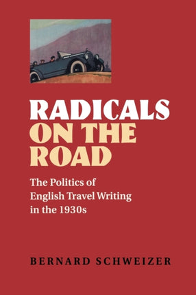 Radicals on the Road  The Politics of English Travel Writing in the 1930s