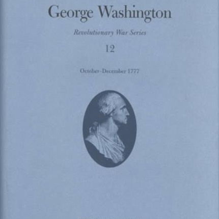 The Papers of George Washington v.12; Revolutionary War Series;October-December 1777