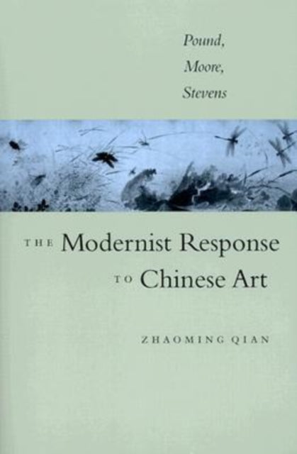 The Modernist Response to Chinese Art  Pound Moore Stevens