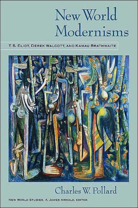 New World Modernisms  T. S. Eliot Derek Walcott