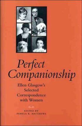 Perfect Companionship  Ellen Glasgows Selected Correspondence with Women