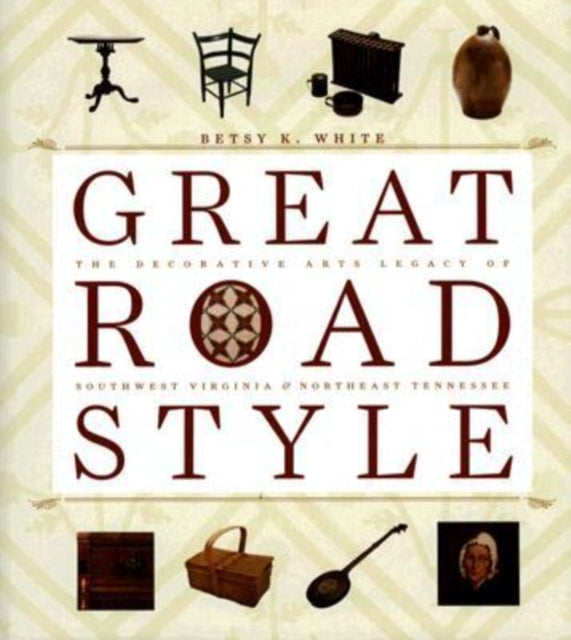 Great Road Style: The Decorative Arts Legacy of Southwest Virginia and Northeast Tennesse