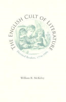 The English Cult of Literature: Devoted Readers, 1774-1880