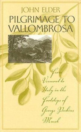 Pilgrimage to Vallombrosa: From Vermont to Italy in the Footsteps of George Perkins Marsh