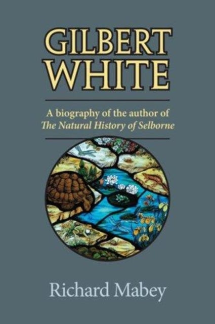 Gilbert White  A Biography of the Author of The Natural History of Selborne