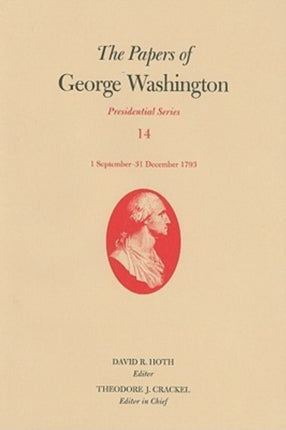 The Papers of George Washington v. 14; 1 September - 31 December 1793: Presidential Series