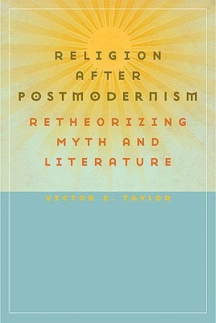 Religion After Postmodernism Retheorizing Myth