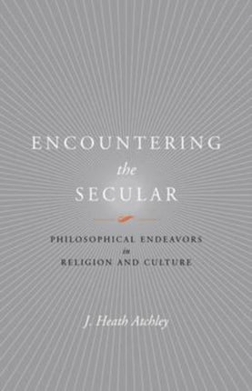 Encountering the Secular  Philosophical Endeavors