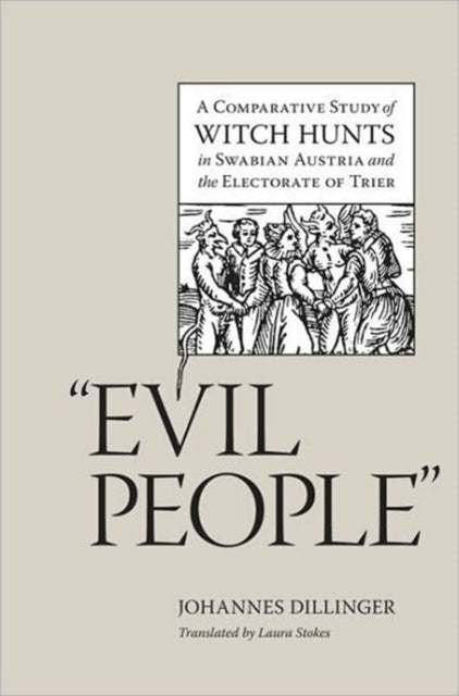 Evil People  A Comparative Study of Witch Hunts in Swabian Austria and the Electorate of Trier