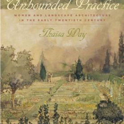 Unbounded Practice: Women and Landscape Architecture in the Early Twentieth Century