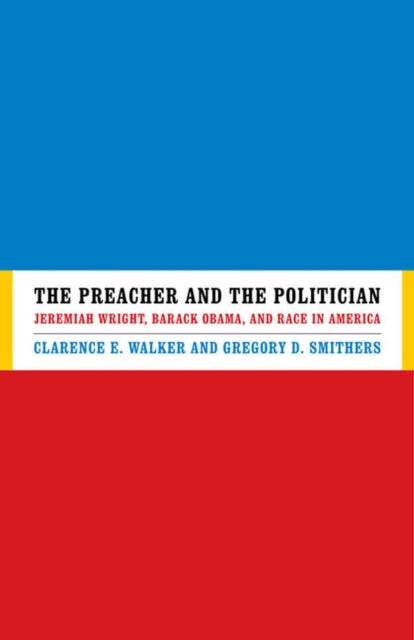 The Preacher and the Politician: Jeremiah Wright, Barack Obama, and Race in America