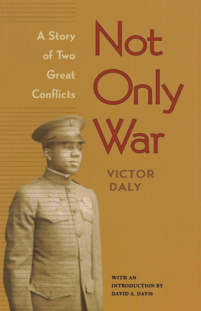 Not Only War  A Story of Two Great Conflicts
