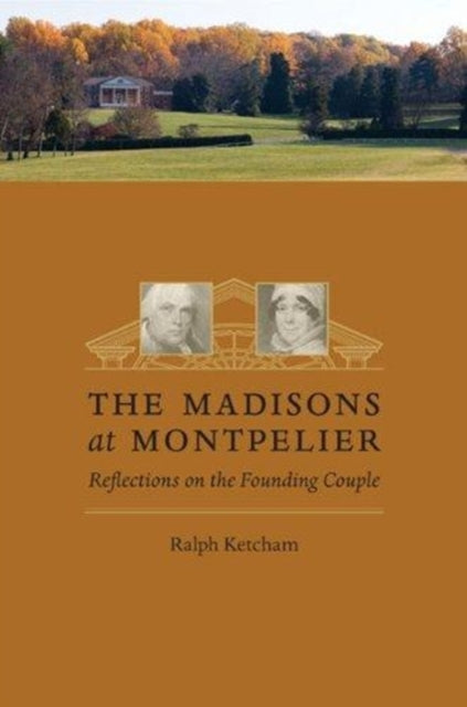 The Madisons at Montpelier: Reflections on the Founding Couple