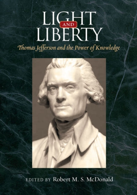 Light and Liberty  Thomas Jefferson and the Power of Knowledge