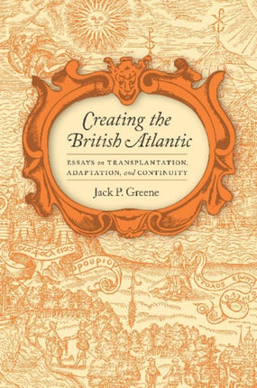 Creating the British Atlantic  Essays on