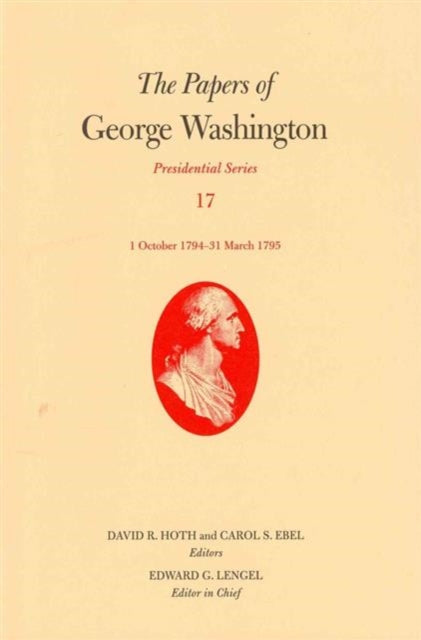 The Papers of George Washington: Volume 17: 1 October 1794-31 March 1795