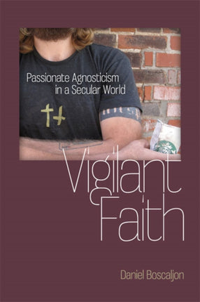 Vigilant Faith  Passionate Agnosticism in a Secular World
