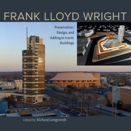 Frank Lloyd Wright: Preservation, Design, and Adding to Iconic Buildings