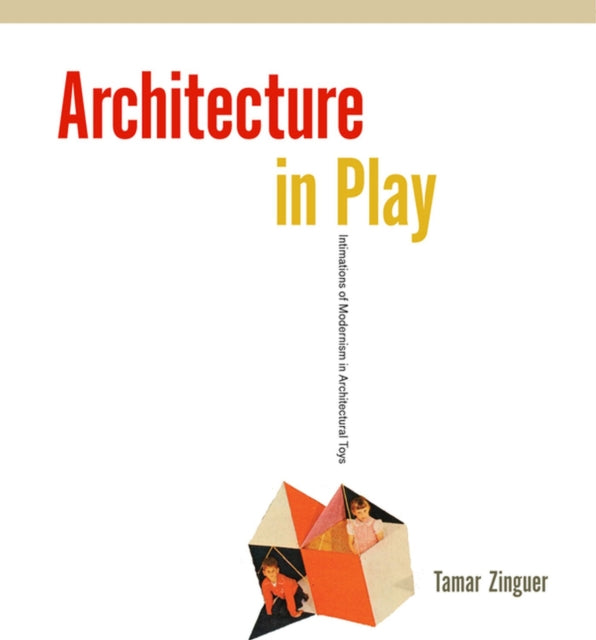 Architecture in Play  Intimations of Modernism in