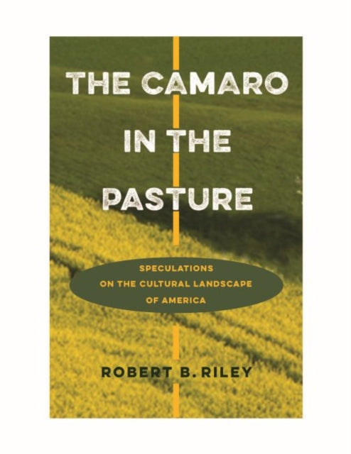 The Camaro in the Pasture: Speculations on the Cultural Landscape of America