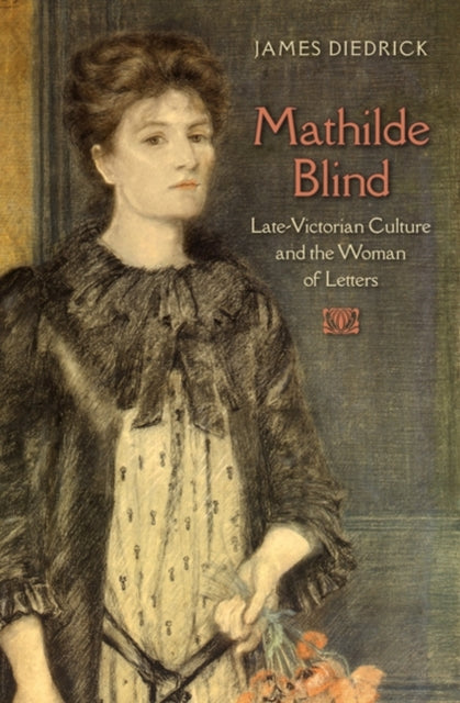 Mathilde Blind  LateVictorian Culture and the Women of Letters