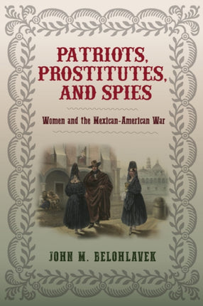 Patriots Prostitutes and Spies  Women and the MexicanAmerican War