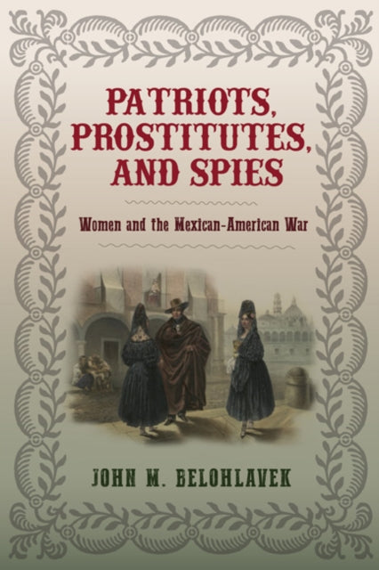 Patriots Prostitutes and Spies  Women and the MexicanAmerican War