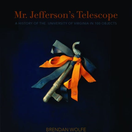 Mr. Jefferson's Telescope: A History of the University of Virginia in One Hundred Objects