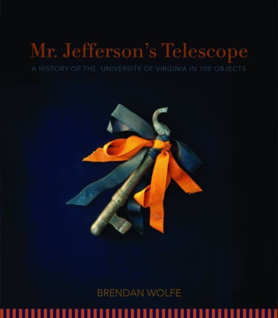 Mr. Jefferson's Telescope: A History of the University of Virginia in One Hundred Objects