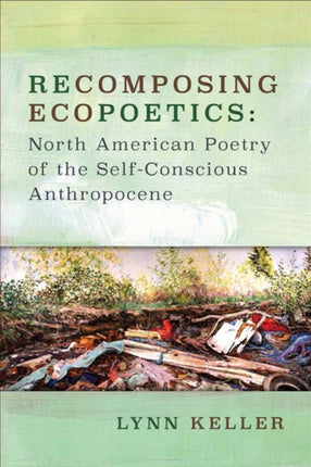 Recomposing Ecopoetics  North American Poetry of