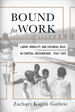 Bound for Work  Labor Mobility and Colonial Rule