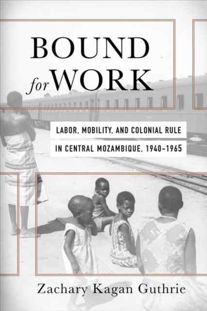 Bound for Work  Labor Mobility and Colonial Rule