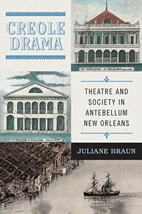 Creole Drama: Theatre and Society in Antebellum New Orleans