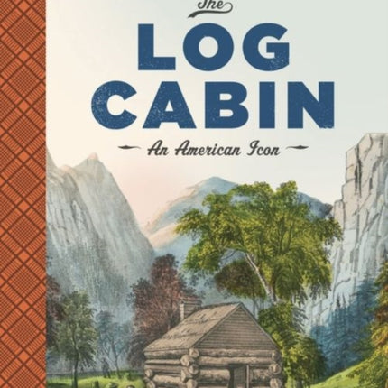 The Log Cabin: An American Icon