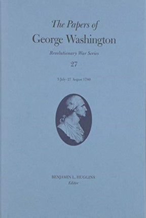 The Papers of George Washington Volume 27: 5 July-27 August 1780