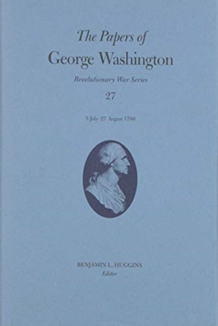 The Papers of George Washington Volume 27: 5 July-27 August 1780