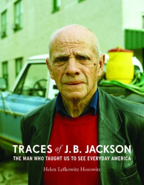 Traces of J.B. Jackson  The Man Who Taught Us to See Everyday America