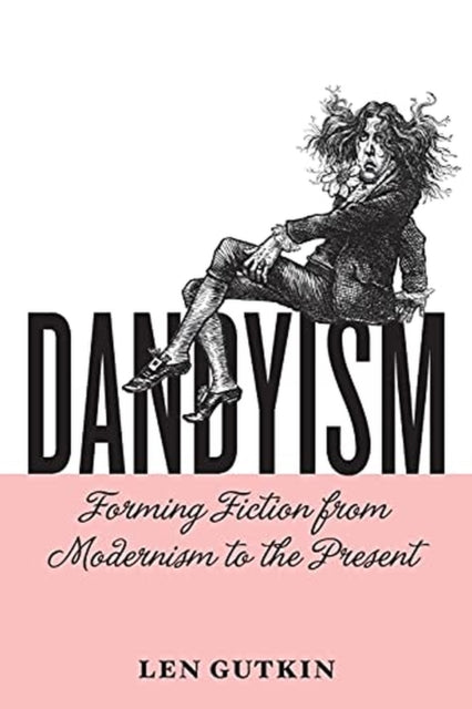 Dandyism  Forming Fiction from Modernism to the