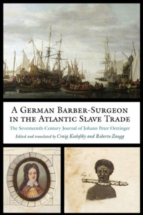 A German Barber-Surgeon in the Atlantic Slave Trade: The Seventeenth-Century Journal of Johann Peter Oettinger