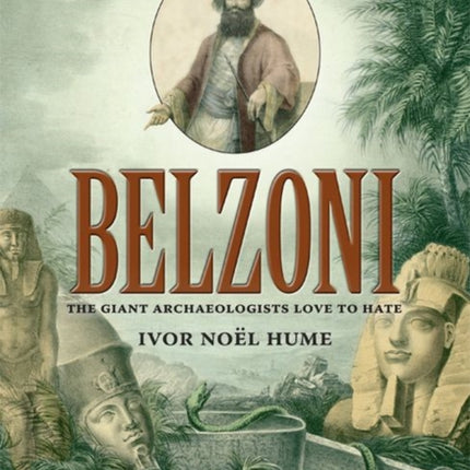 Belzoni: The Giant Archaeologists Love to Hate