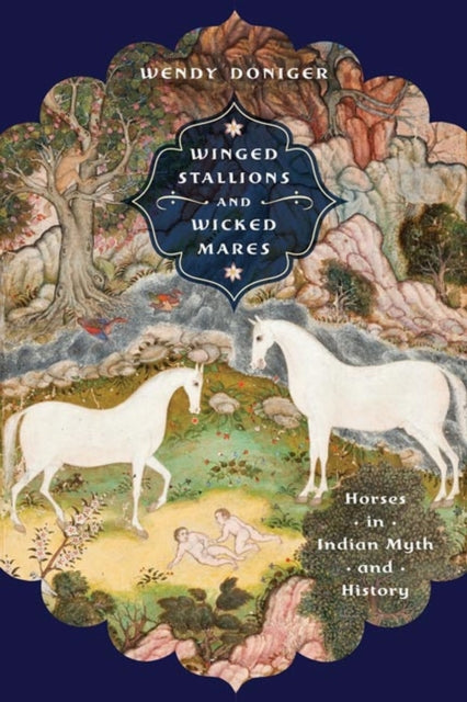 Winged Stallions and Wicked Mares  Horses in Indian Myth and History