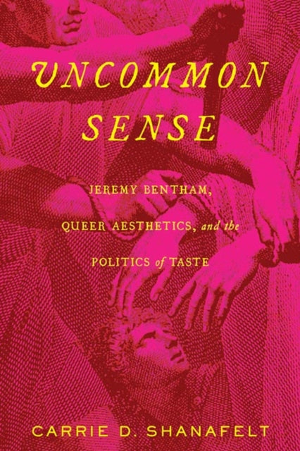 Uncommon Sense  Jeremy Bentham Queer Aesthetics and the Politics of Taste