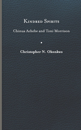 Kindred Spirits  Chinua Achebe and Toni Morrison