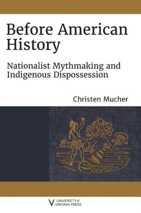 Before American History: Nationalist Mythmaking and Indigenous Dispossession