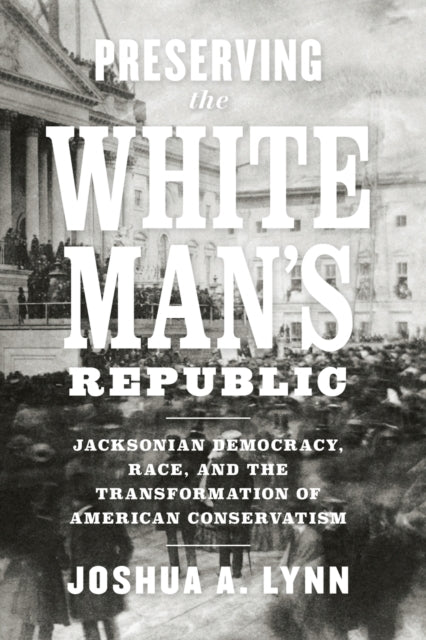Preserving the White Mans Republic  Jacksonian