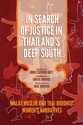 In Search of Justice in Thailands Deep South  Malay Muslim and Thai Buddhist Womens Narratives