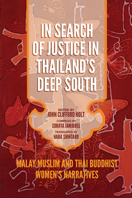 In Search of Justice in Thailands Deep South  Malay Muslim and Thai Buddhist Womens Narratives