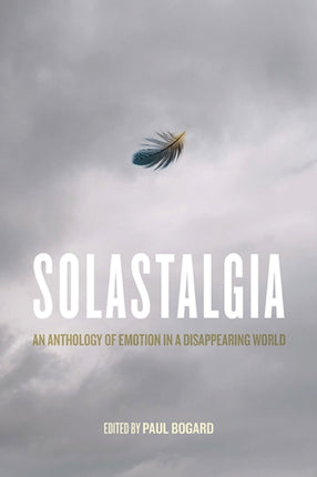 Solastalgia  An Anthology of Emotion in a Disappearing World