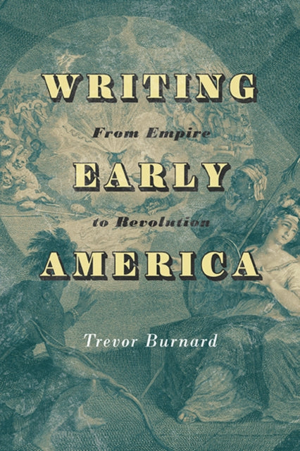 Writing Early America  From Empire to Revolution