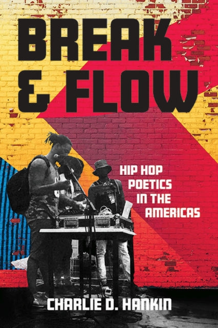 Break and Flow  Hip Hop Poetics in the Americas